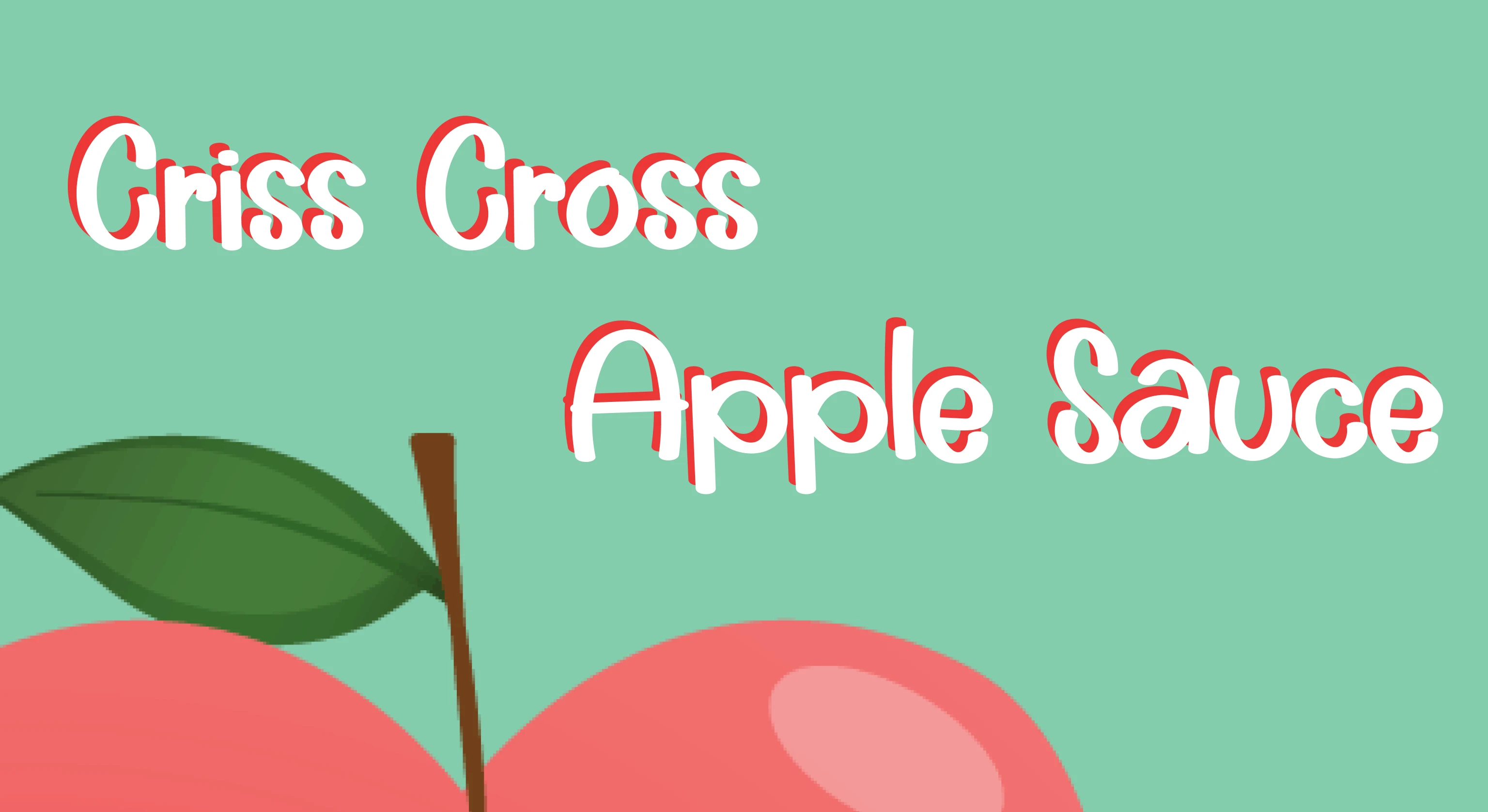 Criss Cross Apple Sauce