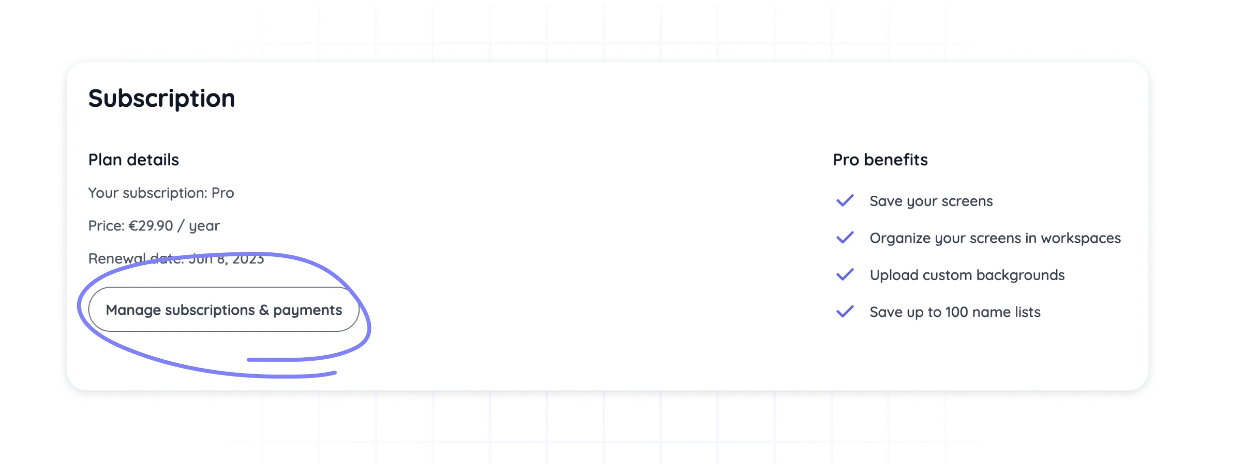 On the Subscription Page you can locate information about your subscription, such as the renewal date. If you click on "Manage Subscriptions & Payments" you will be redirected to the secure portal of Stripe (our payment provider) where you can cancel or renew your subscription or change your payment details.